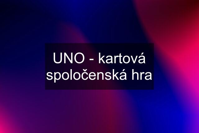 UNO - kartová spoločenská hra