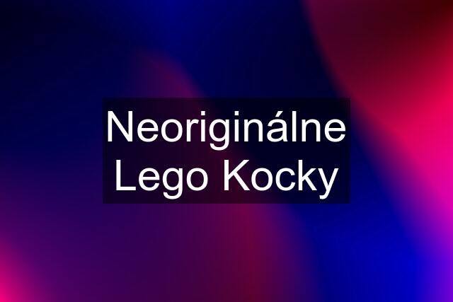 Neoriginálne Lego Kocky