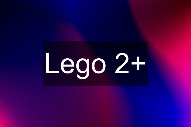 Lego 2+