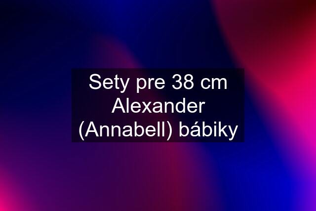 Sety pre 38 cm Alexander (Annabell) bábiky