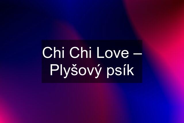 Chi Chi Love – Plyšový psík