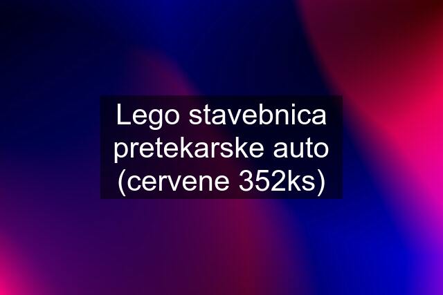 Lego stavebnica pretekarske auto (cervene 352ks)