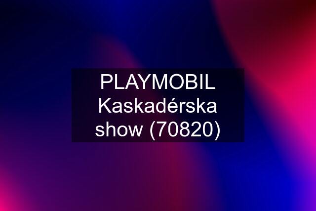 PLAYMOBIL Kaskadérska show (70820)