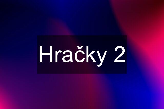 Hračky 2