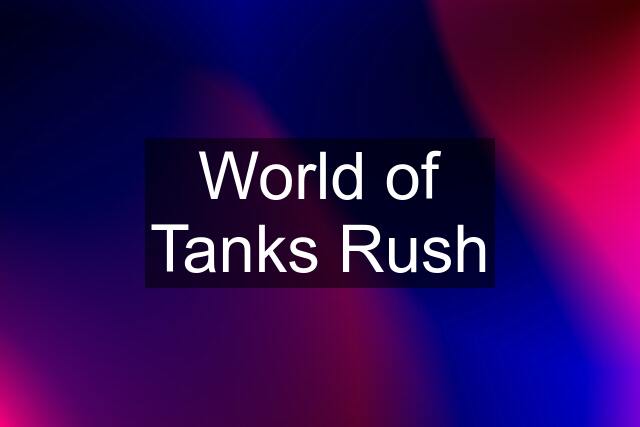 World of Tanks Rush