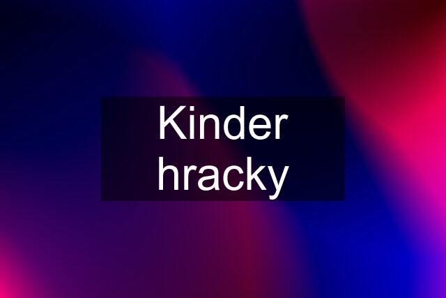 Kinder hracky