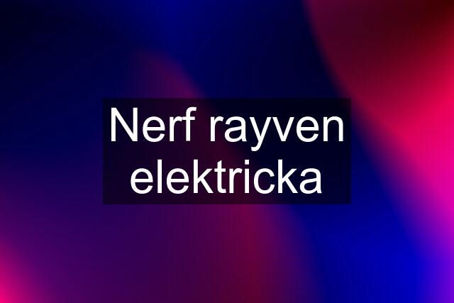 Nerf rayven elektricka