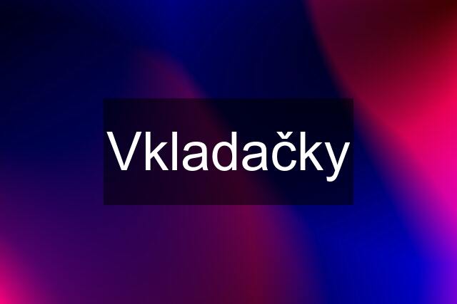 Vkladačky