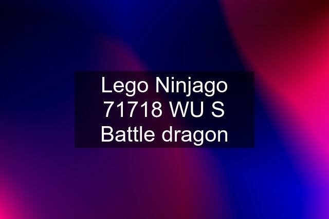 Lego Ninjago 71718 WU S Battle dragon