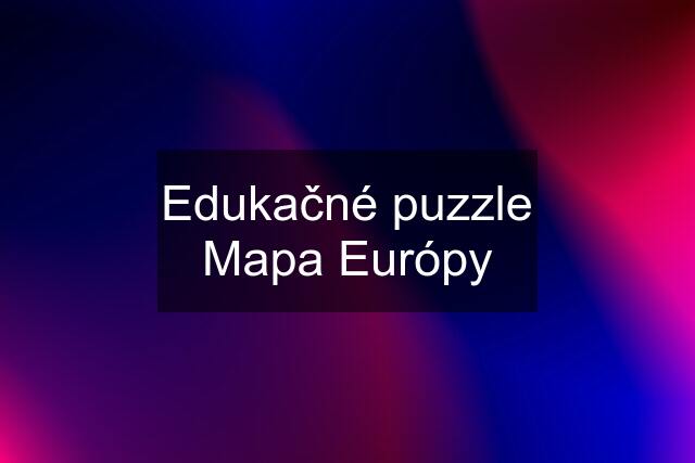 Edukačné puzzle Mapa Európy