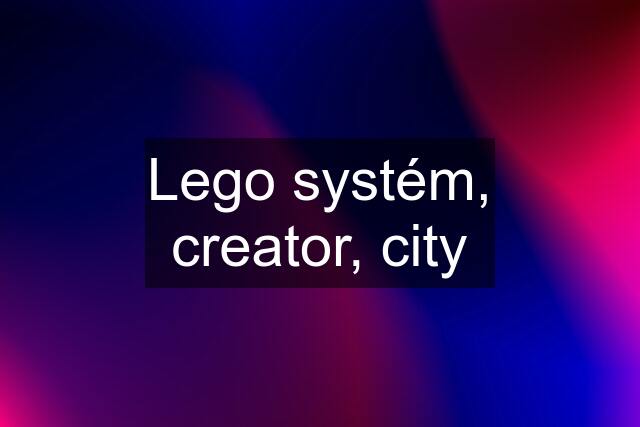 Lego systém, creator, city