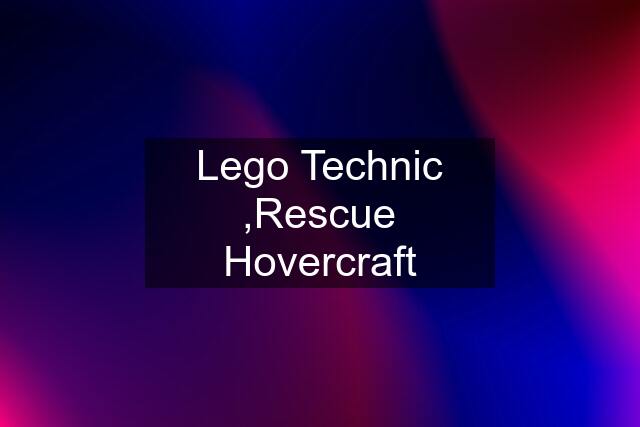 Lego Technic ,Rescue Hovercraft