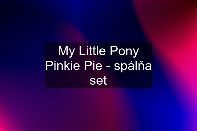 My Little Pony Pinkie Pie - spálňa set