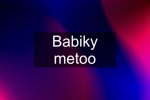 Babiky metoo