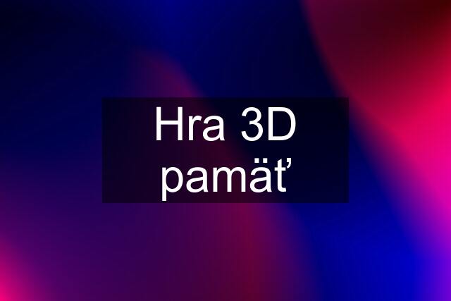 Hra 3D pamäť