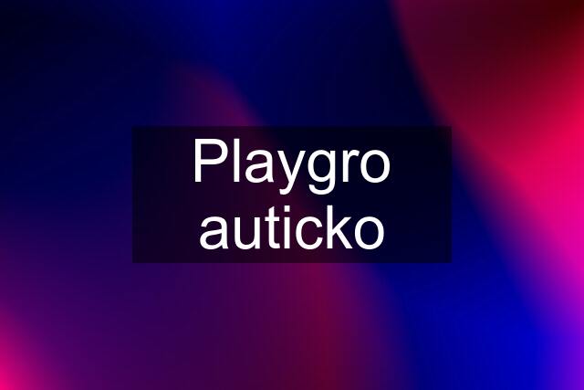 Playgro auticko