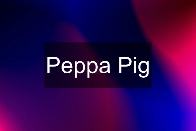 Peppa Pig