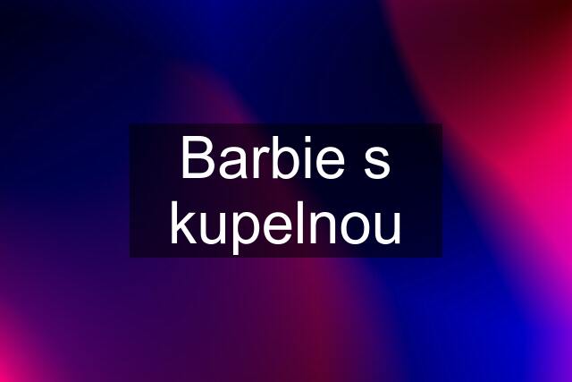 Barbie s kupelnou