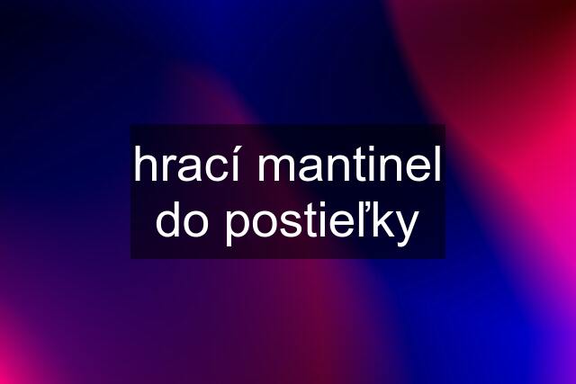 hrací mantinel do postieľky