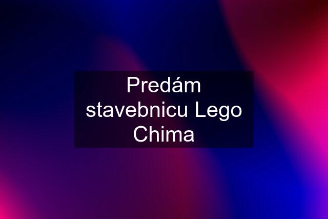 Predám stavebnicu Lego Chima