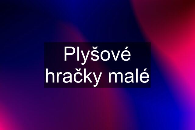 Plyšové hračky malé