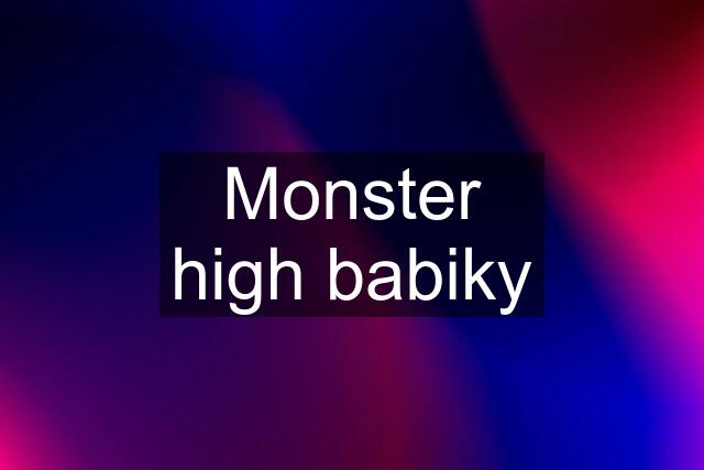 Monster high babiky