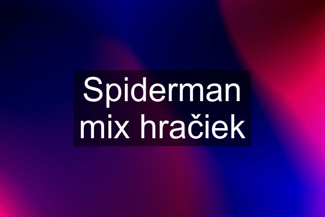 Spiderman mix hračiek