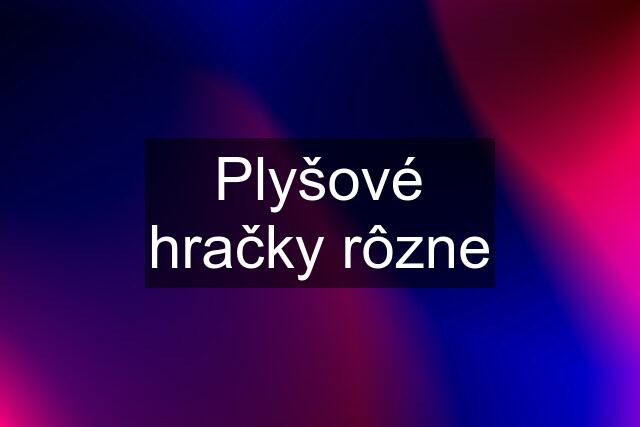 Plyšové hračky rôzne