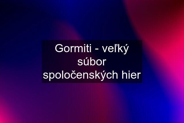 Gormiti - veľký súbor spoločenských hier