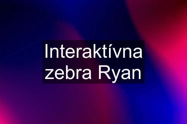 Interaktívna zebra Ryan