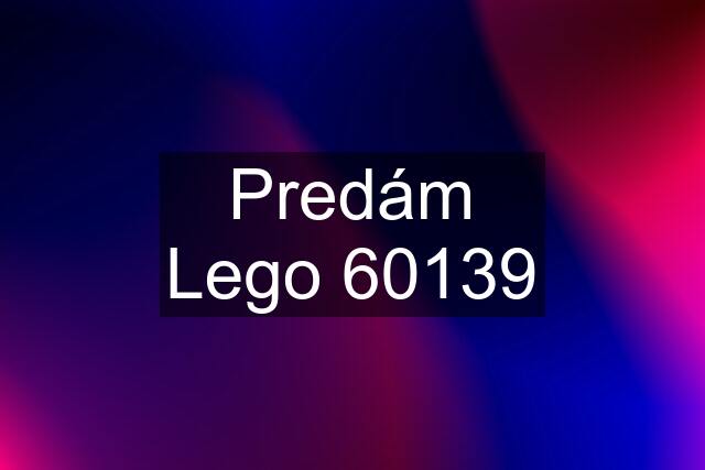 Predám Lego 60139