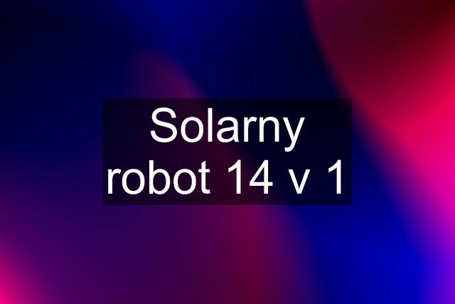 Solarny robot 14 v 1