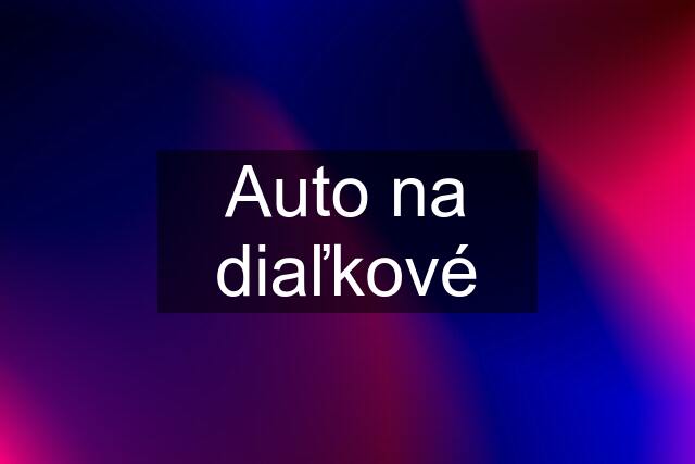 Auto na diaľkové