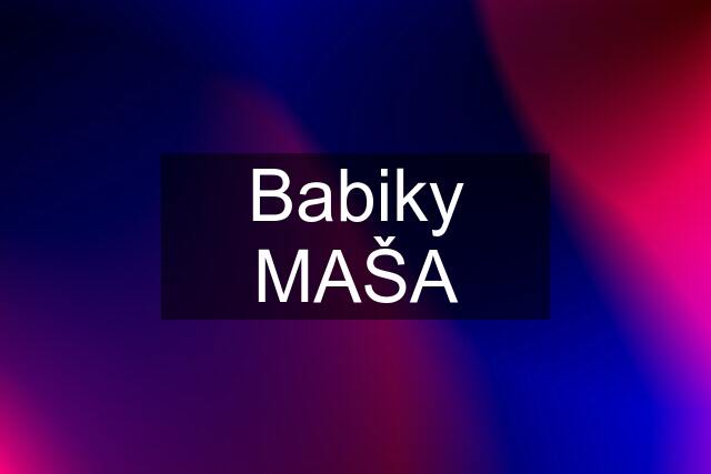 Babiky MAŠA