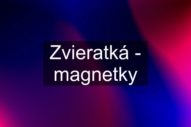 Zvieratká - magnetky