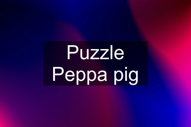 Puzzle Peppa pig