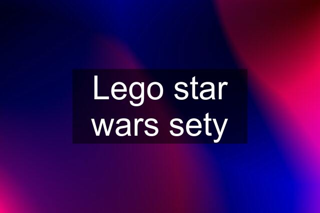 Lego star wars sety