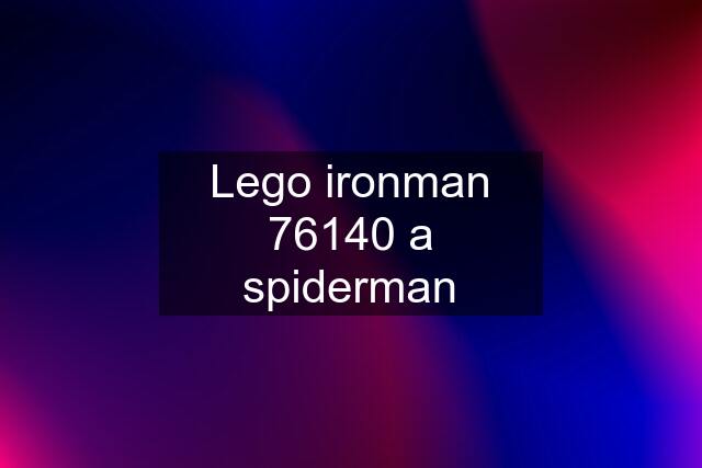 Lego ironman 76140 a spiderman