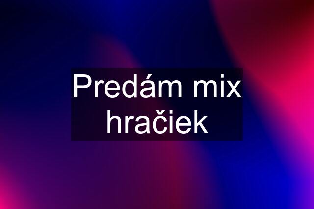 Predám mix hračiek