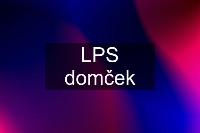 LPS domček