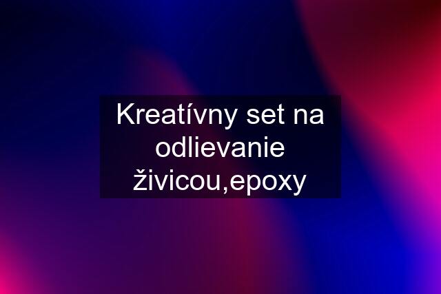 Kreatívny set na odlievanie živicou,epoxy