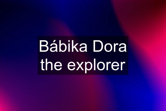 Bábika Dora the explorer