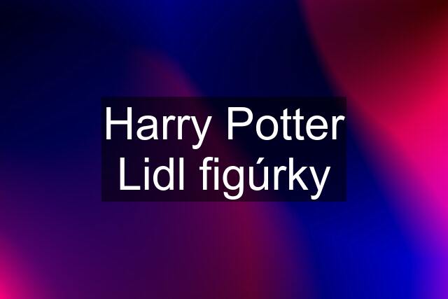 Harry Potter Lidl figúrky