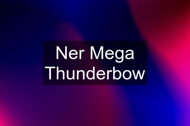 Ner Mega Thunderbow