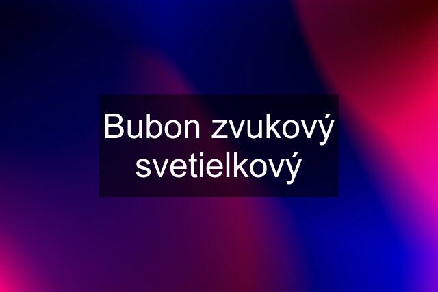 Bubon zvukový svetielkový