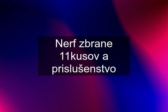 Nerf zbrane 11kusov a prislušenstvo