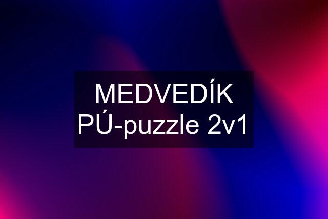 MEDVEDÍK PÚ-puzzle 2v1