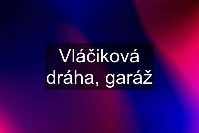 Vláčiková dráha, garáž