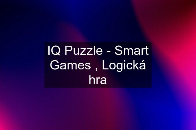 IQ Puzzle - Smart Games , Logická hra