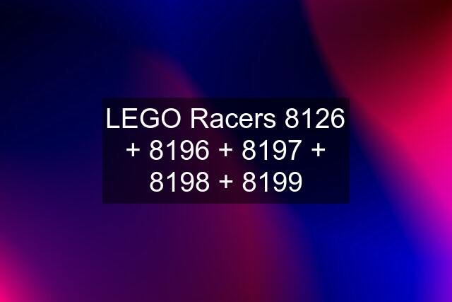 LEGO Racers 8126 + 8196 + 8197 + 8198 + 8199